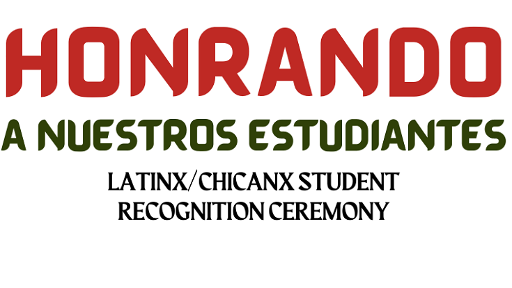 Honrando a Nuestros Estudiantes, Latinx/Chicanx Student Recognition Ceremony